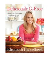 Deliciously G-Free: Food So Flavorful They'll Never Believe It's Gluten-Free