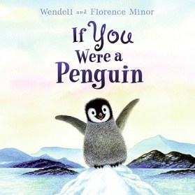 If You Were a Penguin by Wendell Minor