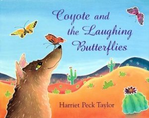 Coyote and the Laughing Butterflies by Harriet Peck Taylor