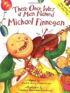 There Once Was a Man Named Michael Finnegan  by Mary Ann Hoberman and Bernard Wescott