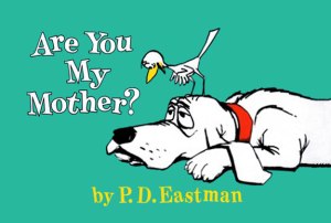 Are You My Mother by P.D Eastman
