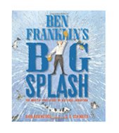  Ben Franklin's Big Splash: The Mostly True Story of His First Invention 